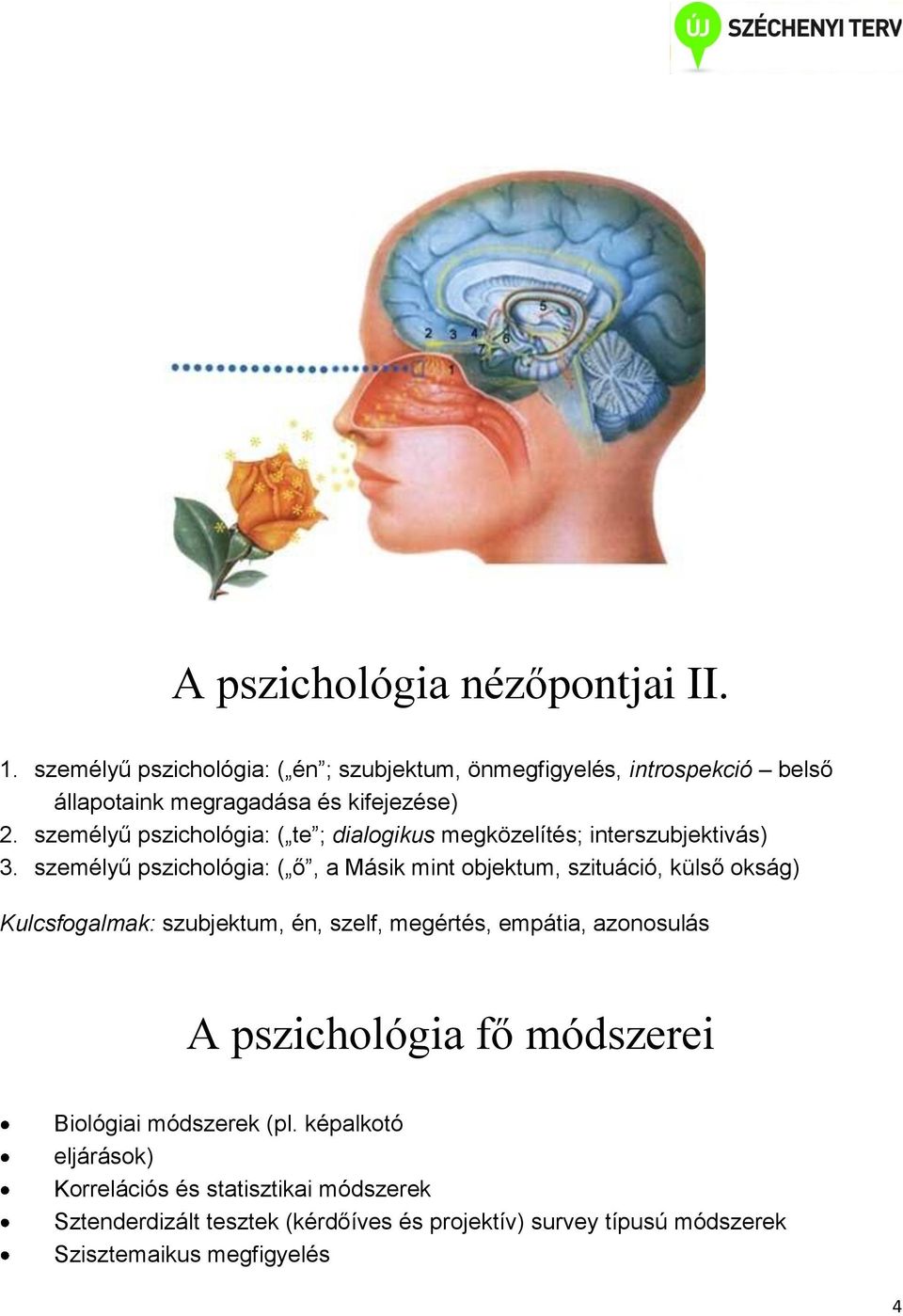 személyű pszichológia: ( te ; dialogikus megközelítés; interszubjektivás) 3.