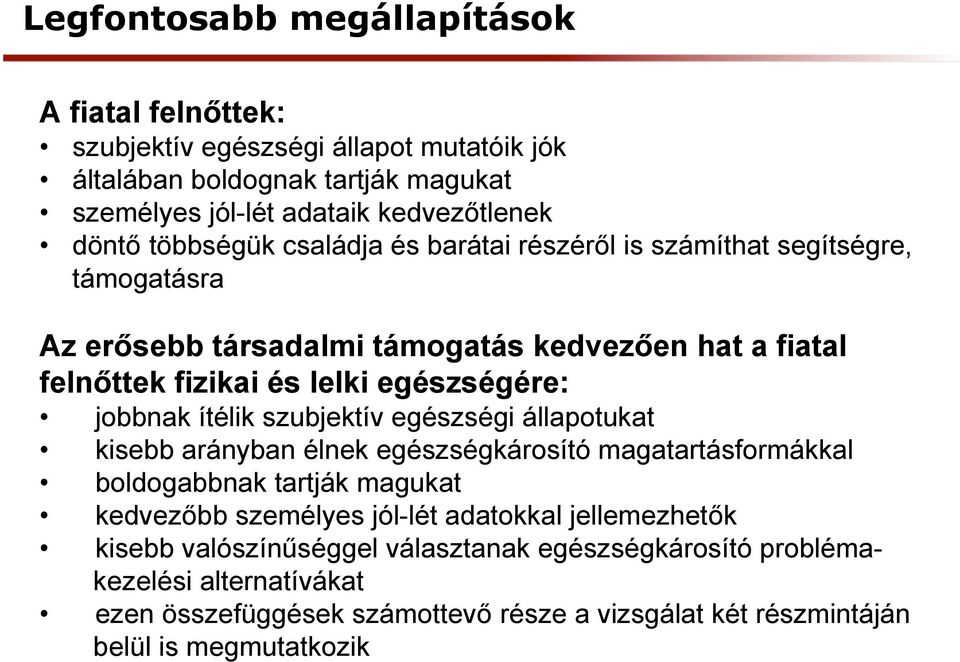 jobbnak ítélik szubjektív egészségi állapotukat kisebb arányban élnek egészségkárosító magatartásformákkal boldogabbnak tartják magukat kedvezőbb személyes jól-lét adatokkal