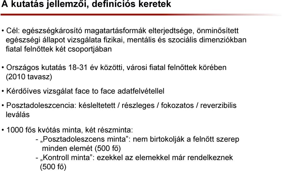 Kérdőíves vizsgálat face to face adatfelvétellel Posztadoleszcencia: késleltetett / részleges / fokozatos / reverzibilis leválás 1000 fős kvótás minta,