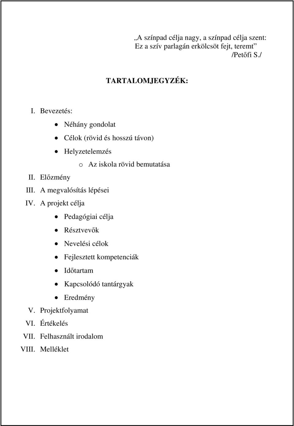 Bevezetés: Néhány gondolat Célok (rövid és hosszú távon) Helyzetelemzés o Az iskola rövid bemutatása II.