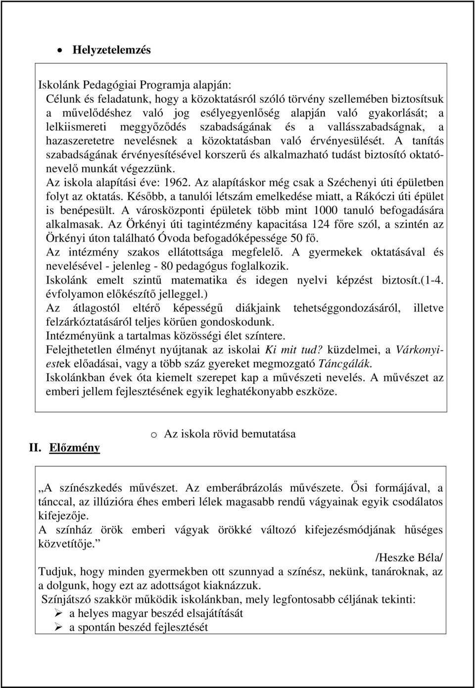 A tanítás szabadságának érvényesítésével korszerű és alkalmazható tudást biztosító oktatónevelő munkát végezzünk. Az iskola alapítási éve: 1962.