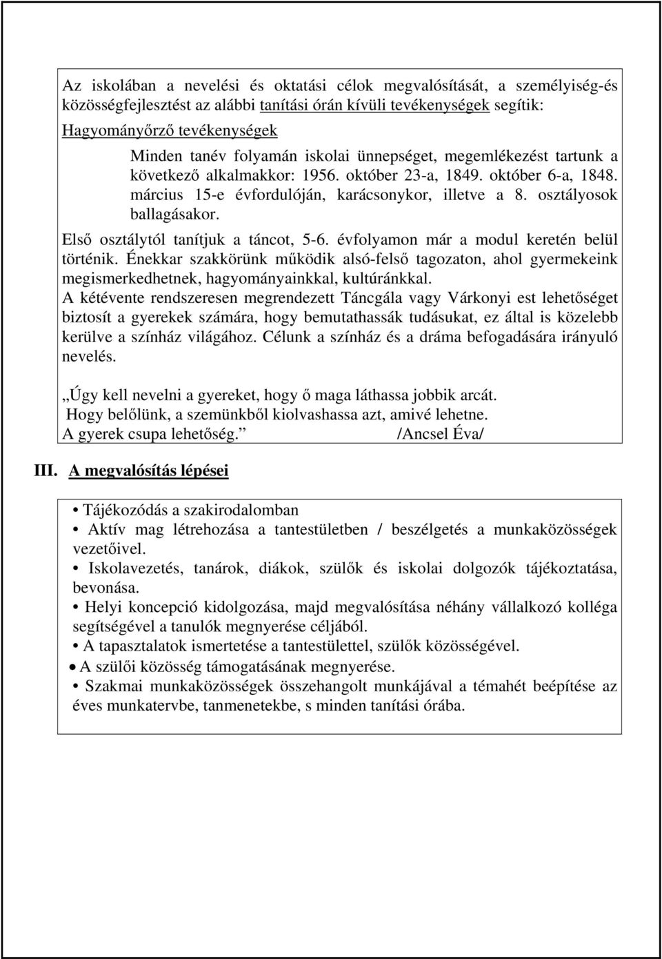 Első osztálytól tanítjuk a táncot, 5-6. évfolyamon már a modul keretén belül történik.