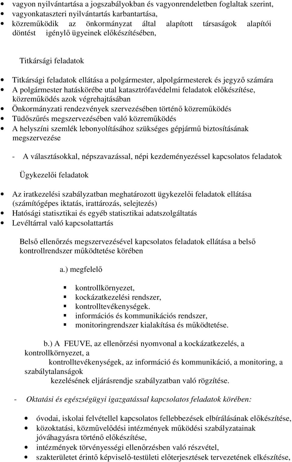előkészítése, közreműködés azok végrehajtásában Önkormányzati rendezvények szervezésében történő közreműködés Tüdőszűrés megszervezésében való közreműködés A helyszíni szemlék lebonyolításához