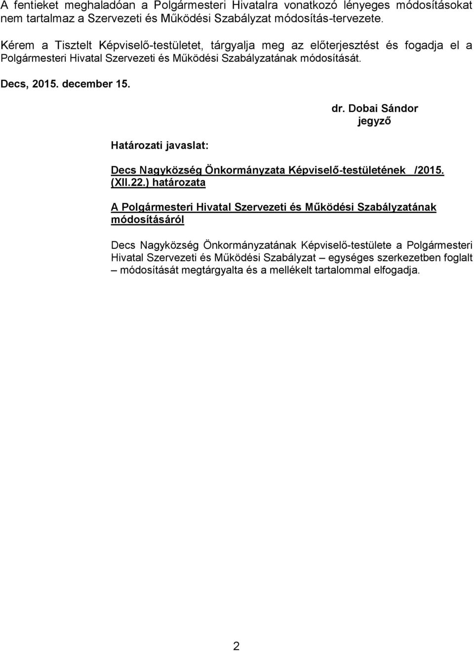 Határozati javaslat: dr. Dobai Sándor jegyző Decs Nagyközség Önkormányzata Képviselő-testületének /2015. (XII.22.