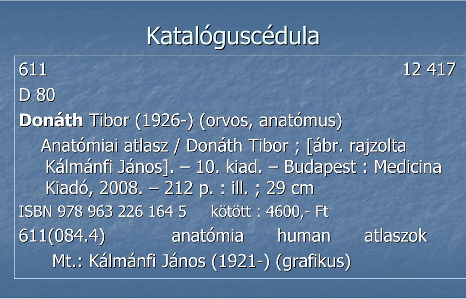 Budapest : Medicina Kiadó,, 2008. 212 p. : ill.