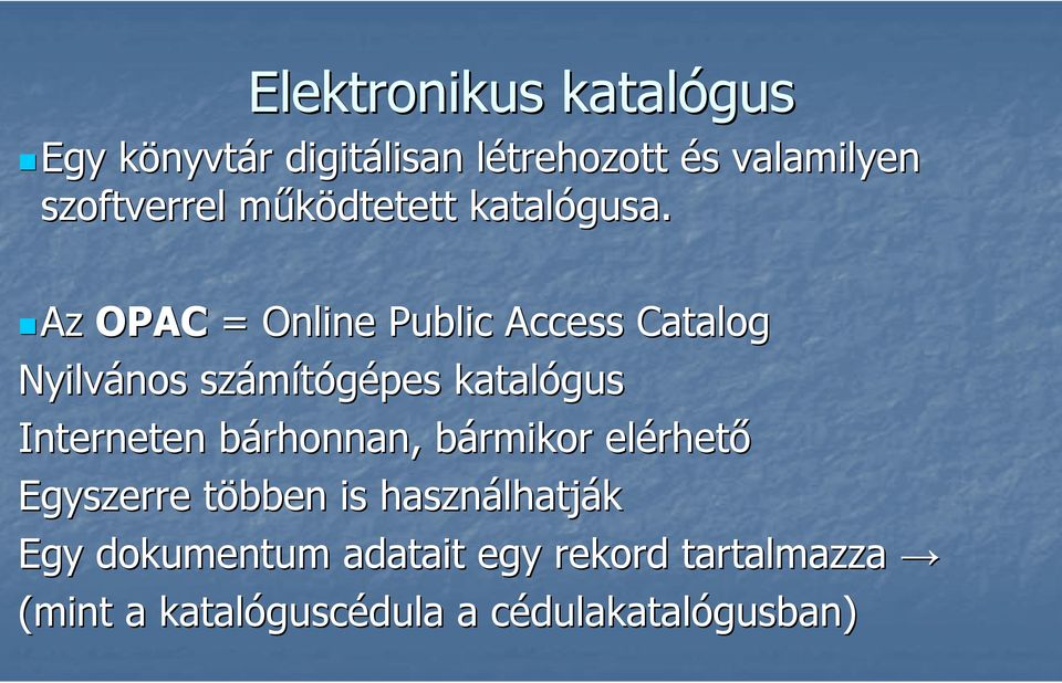 Az OPAC = Online Public Access Catalog Nyilvános számítógépes katalógus Interneten bárhonnan, b