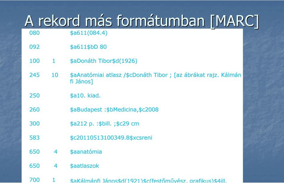 ábrákat rajz. Kálmán fi János] 250 $a10. kiad. 260 $abudapest :$bmedicina,$c2008 300 $a212 p.