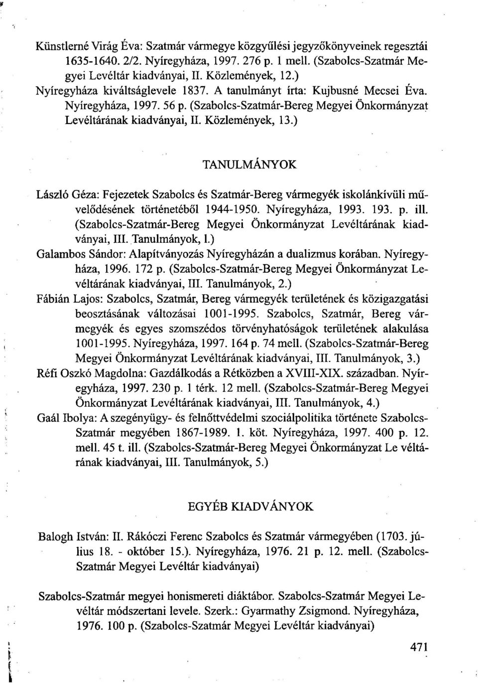 ) TANULMÁNYOK László Géza: Fejezetek Szabolcs és Szatmár-Bereg vármegyék iskolánkívüli művelődésének történetéből 1944-1950. Nyíregyháza, 1993. 193. p. ill.