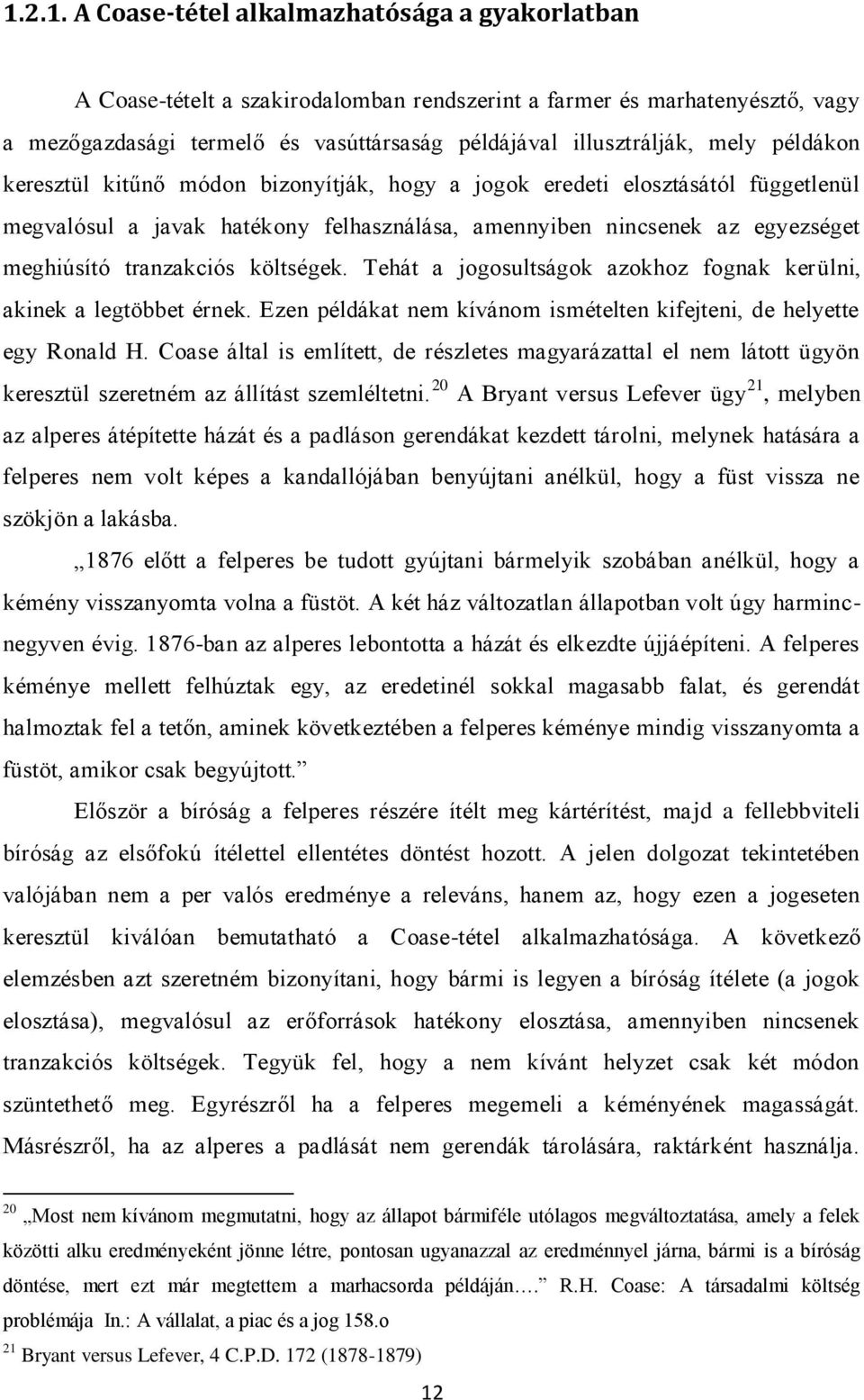 költségek. Tehát a jogosultságok azokhoz fognak kerülni, akinek a legtöbbet érnek. Ezen példákat nem kívánom ismételten kifejteni, de helyette egy Ronald H.