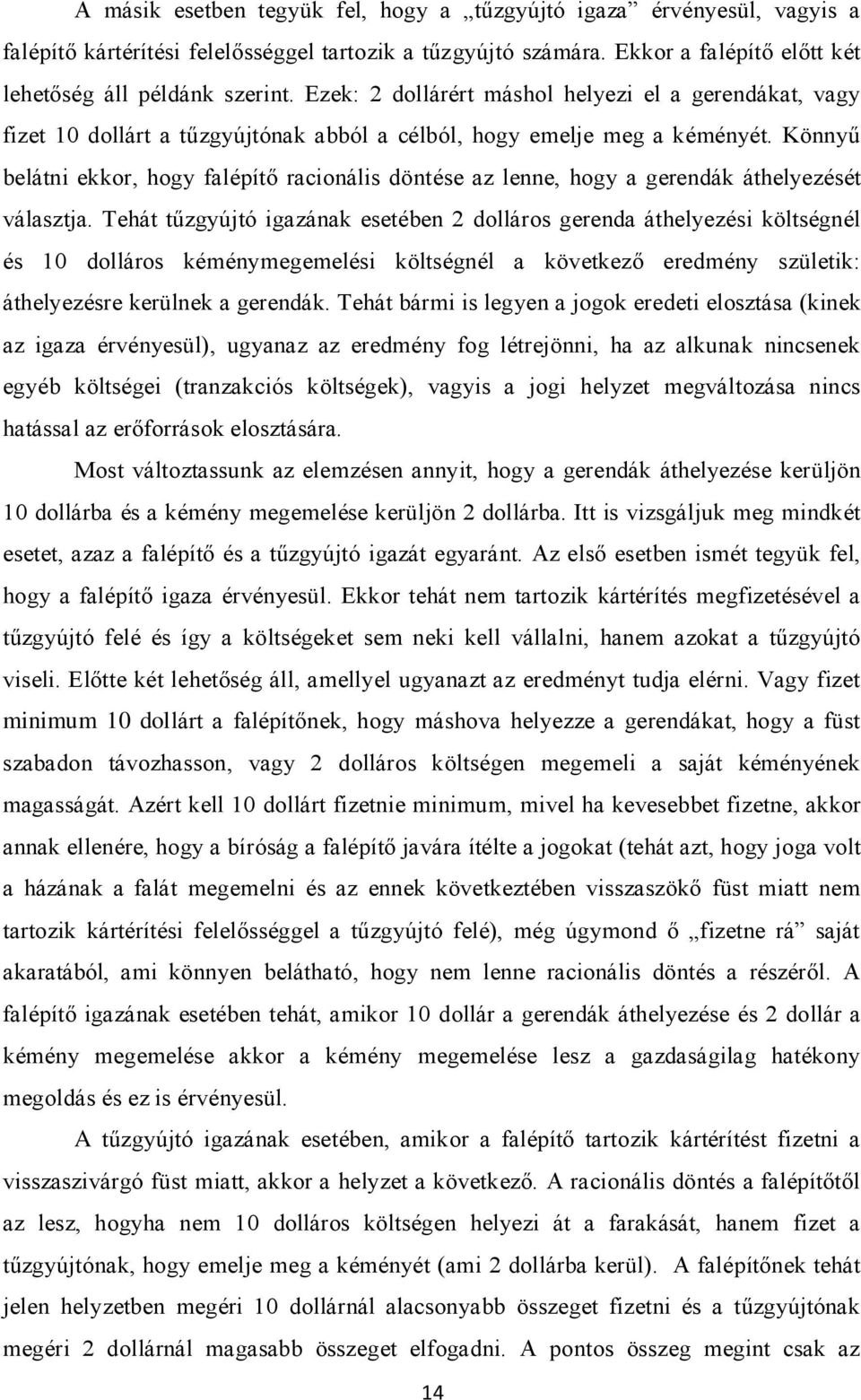 Könnyű belátni ekkor, hogy falépítő racionális döntése az lenne, hogy a gerendák áthelyezését választja.