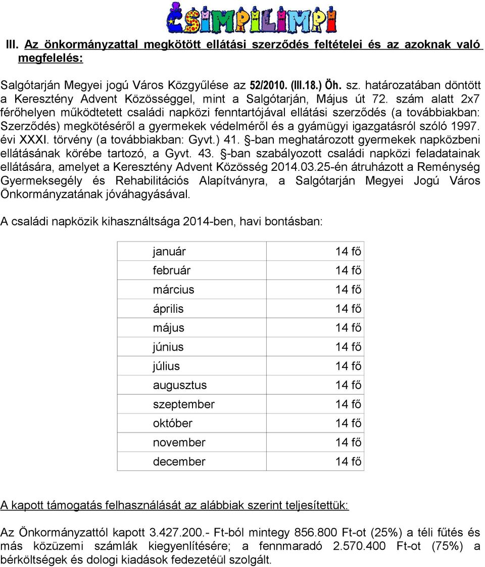 törvény (a továbbiakban: Gyvt.) 41. -ban meghatározott gyermekek napközbeni ellátásának körébe tartozó, a Gyvt. 43.