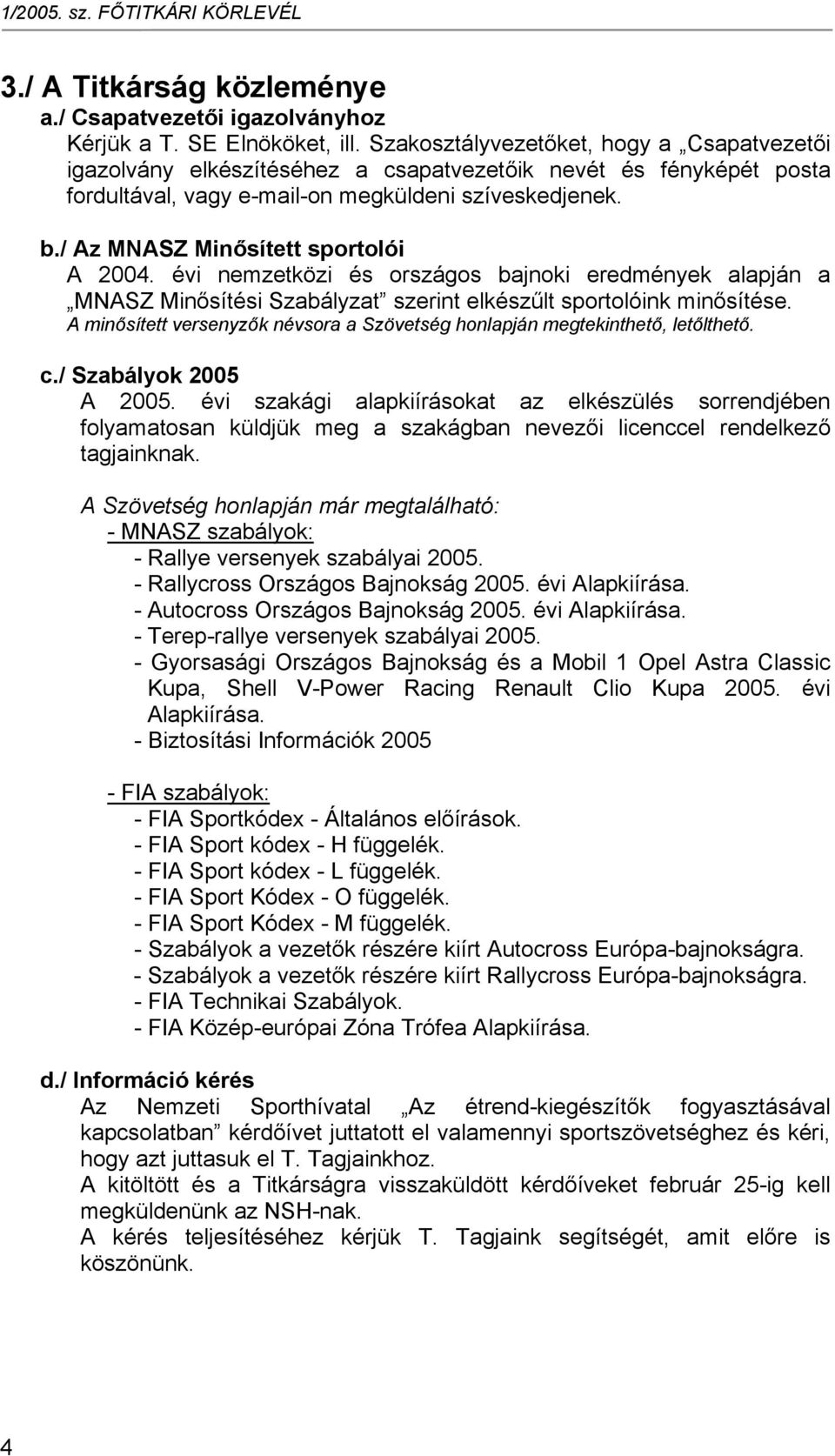 / Az MNASZ Minősített sportolói A 2004. évi nemzetközi és országos bajnoki eredmények alapján a MNASZ Minősítési Szabályzat szerint elkészűlt sportolóink minősítése.