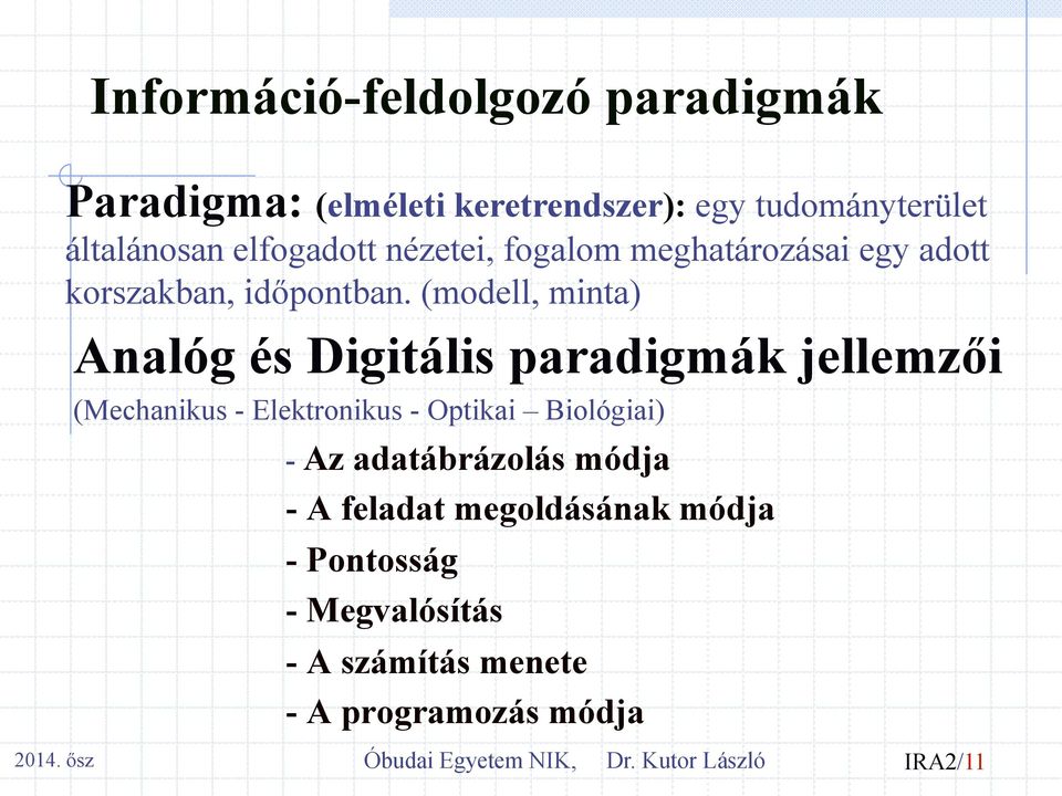 (modell, minta) Analóg és Digitális paradigmák jellemzői (Mechanikus - Elektronikus - Optikai Biológiai) - Az