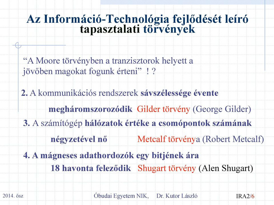 A kommunikációs rendszerek sávszélessége évente megháromszorozódik Gilder törvény (George Gilder) 3.