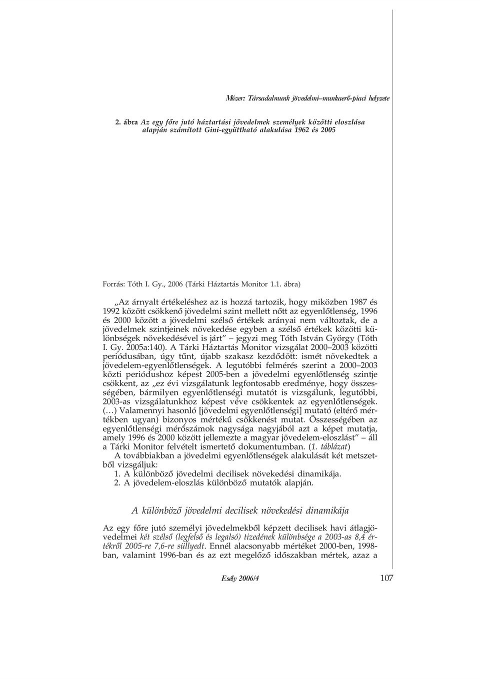 62 és 2005 Forrás: Tóth I. Gy., 2006 (Tárki Háztartás Monitor 1.