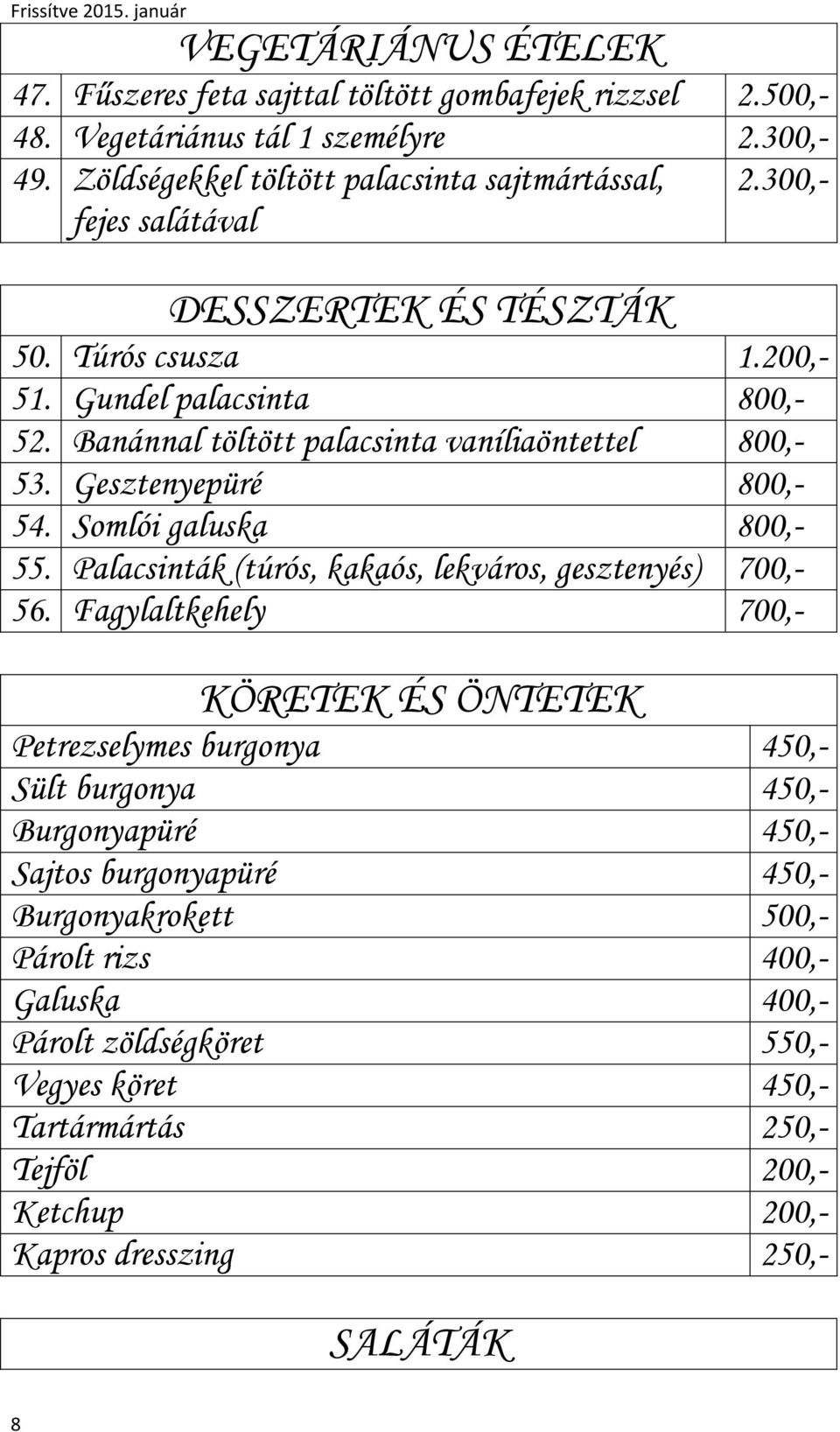 Somlói galuska 800,- 55. Palacsinták (túrós, kakaós, lekváros, gesztenyés) 700,- 56.