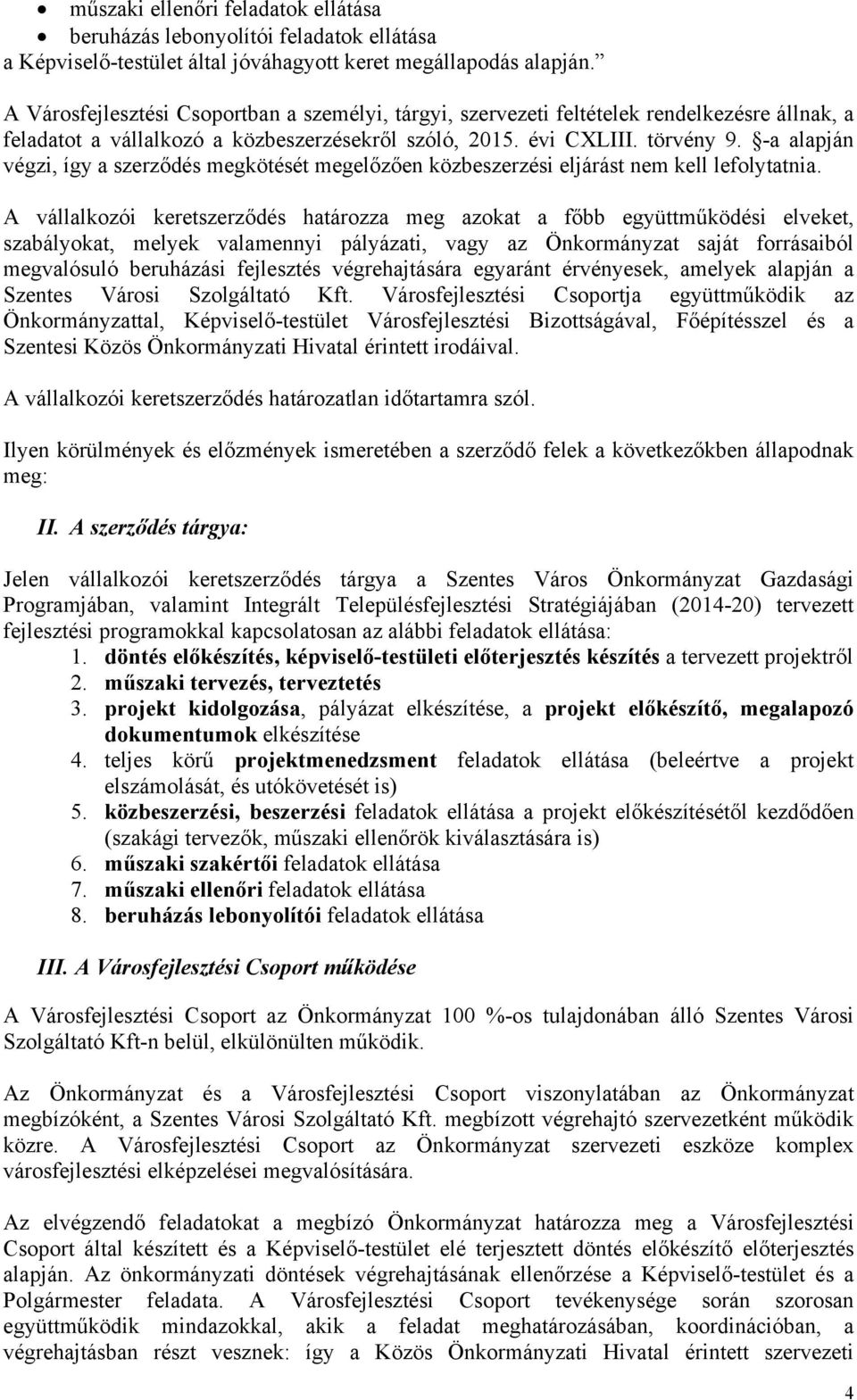 -a alapján végzi, így a szerződés megkötését megelőzően közbeszerzési eljárást nem kell lefolytatnia.