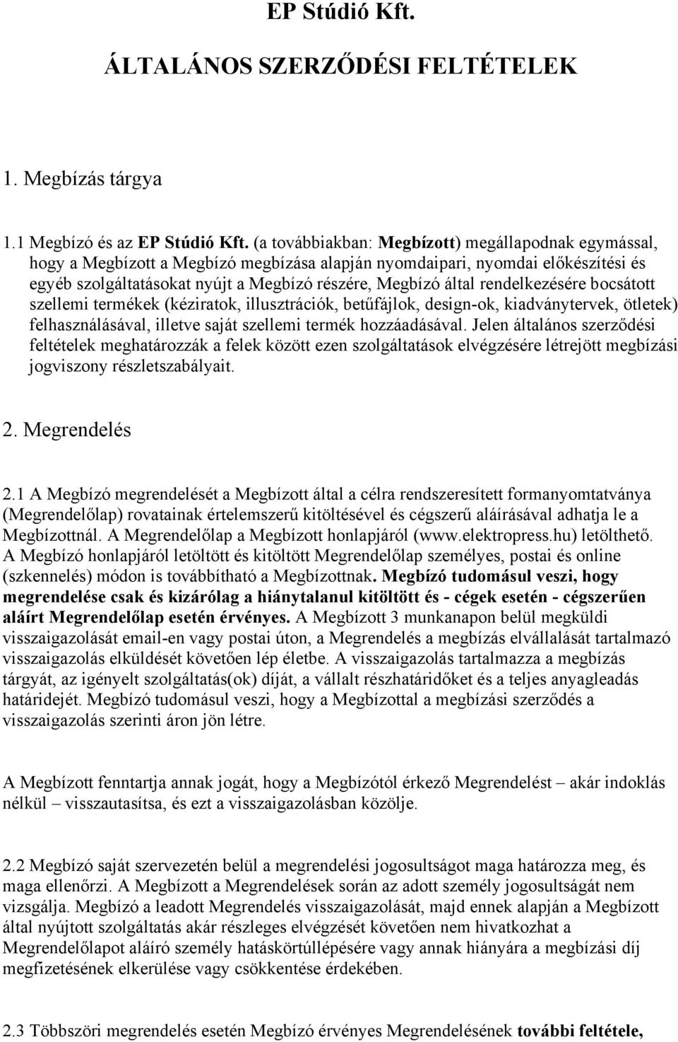 rendelkezésére bocsátott szellemi termékek (kéziratok, illusztrációk, betűfájlok, design-ok, kiadványtervek, ötletek) felhasználásával, illetve saját szellemi termék hozzáadásával.