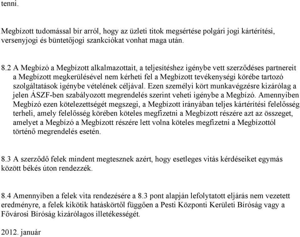 vételének céljával. Ezen személyi kört munkavégzésre kizárólag a jelen ÁSZF-ben szabályozott megrendelés szerint veheti igénybe a Megbízó.