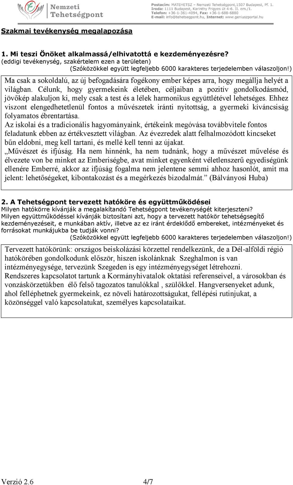 Célunk, hogy gyermekeink életében, céljaiban a pozitív gondolkodásmód, jövőkép alakuljon ki, mely csak a test és a lélek harmonikus együttlétével lehetséges.