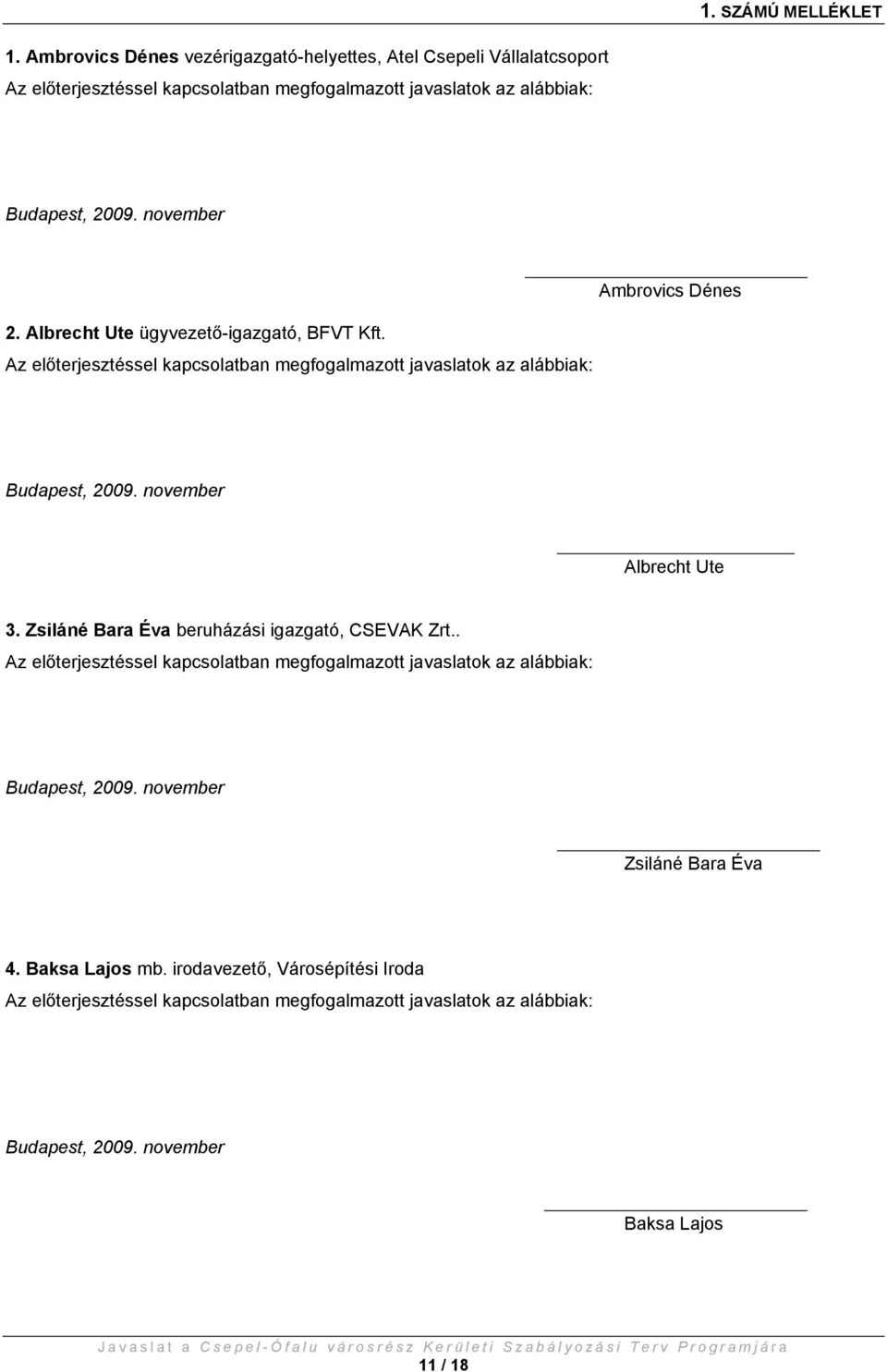 Albrecht Ute ügyvezető-igazgató, BFVT Kft. Az előterjesztéssel kapcsolatban megfogalmazott javaslatok az alábbiak: Ambrovics Dénes Budapest, 2009. november Albrecht Ute 3.