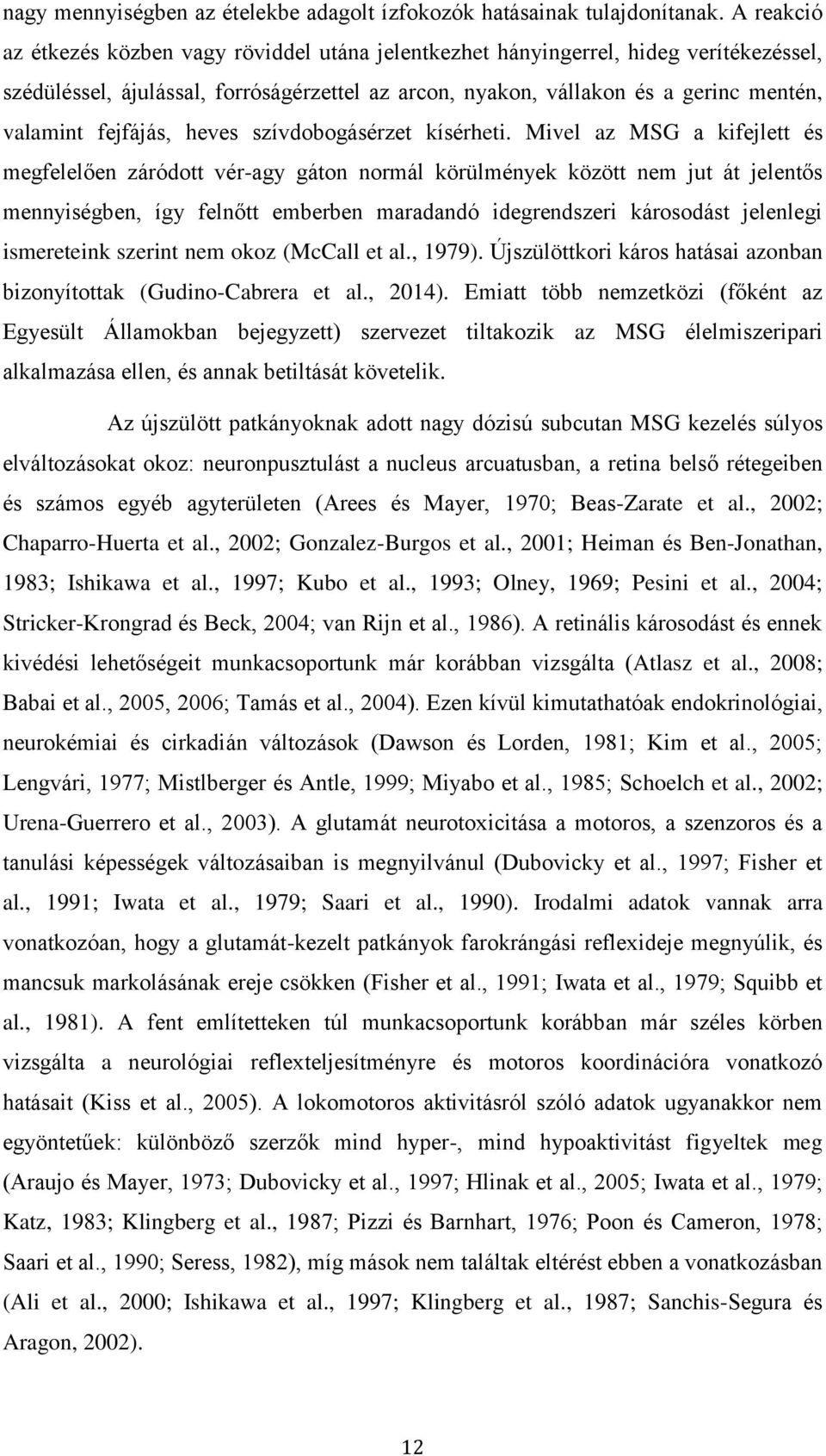 fejfájás, heves szívdobogásérzet kísérheti.