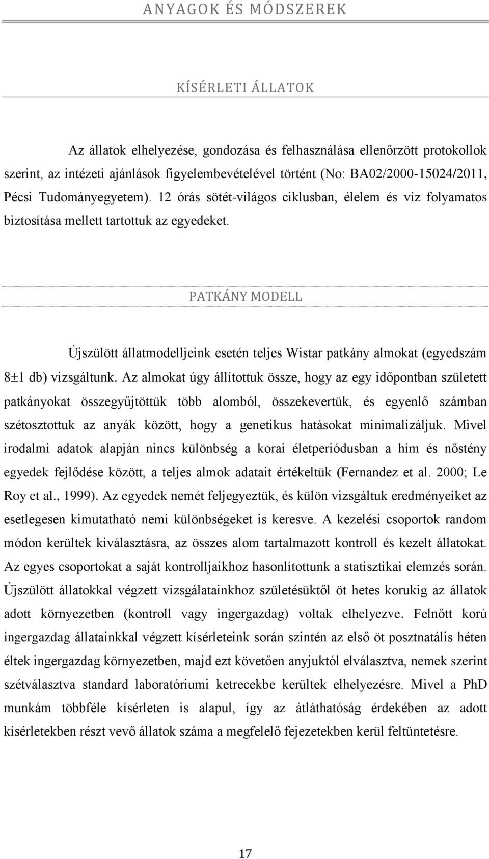 PATKÁNY MODELL Újszülött állatmodelljeink esetén teljes Wistar patkány almokat (egyedszám 8 1 db) vizsgáltunk.