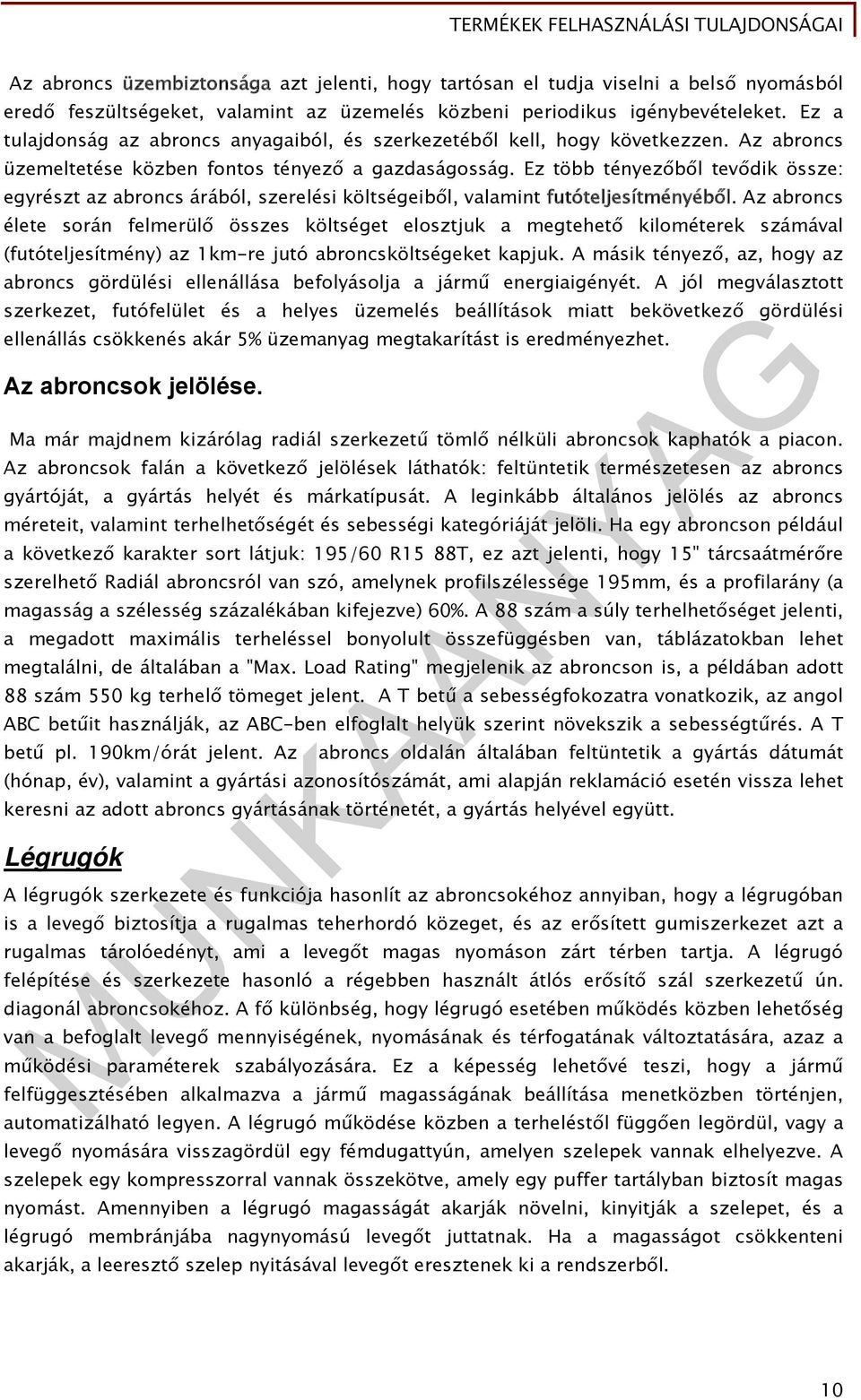 Ez több tényezőből tevődik össze: egyrészt az abroncs árából, szerelési költségeiből, valamint futóteljesítményéből.