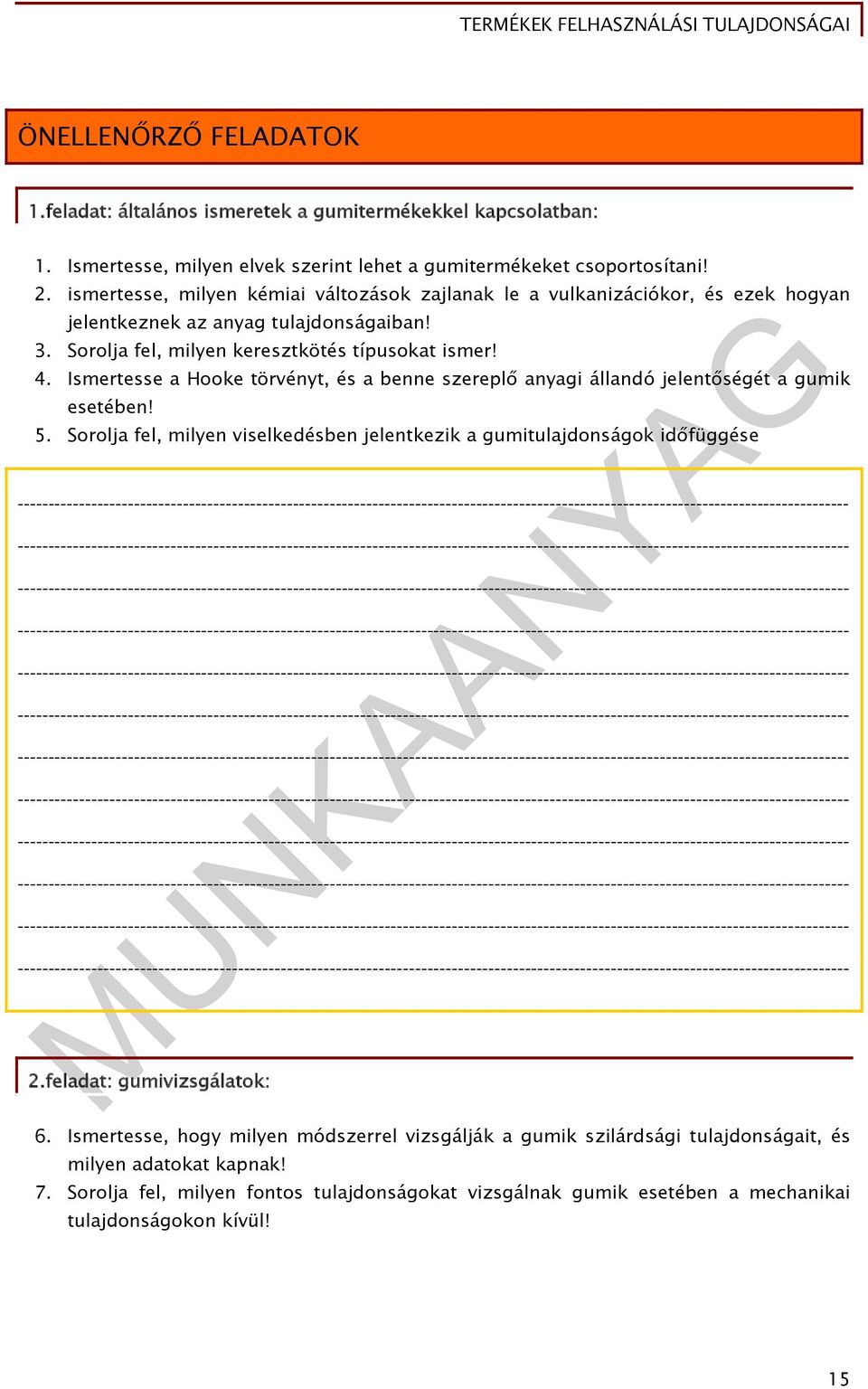 Ismertesse a Hooke törvényt, és a benne szereplő anyagi állandó jelentőségét a gumik esetében! 5. Sorolja fel, milyen viselkedésben jelentkezik a gumitulajdonságok időfüggése 2.