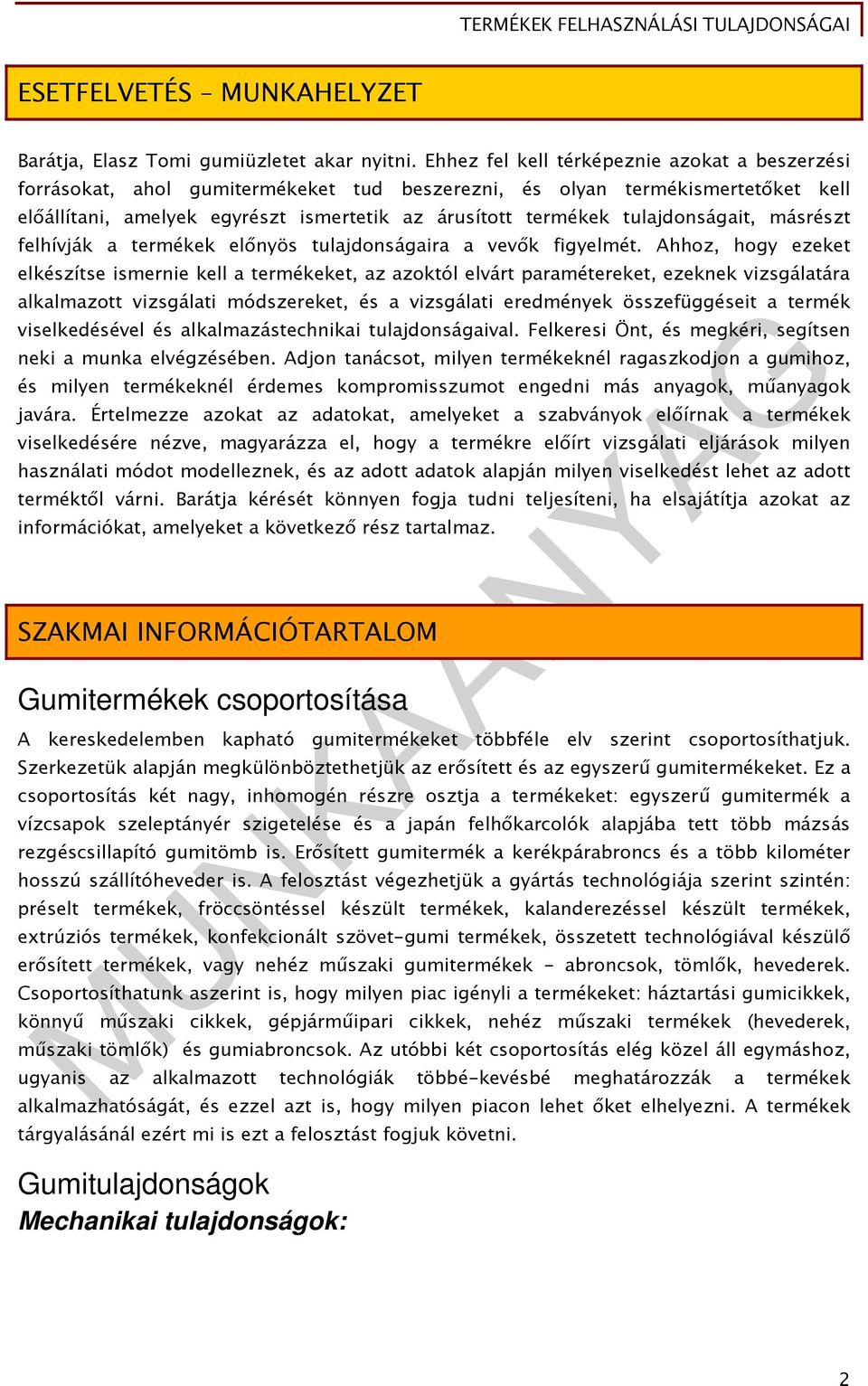 tulajdonságait, másrészt felhívják a termékek előnyös tulajdonságaira a vevők figyelmét.