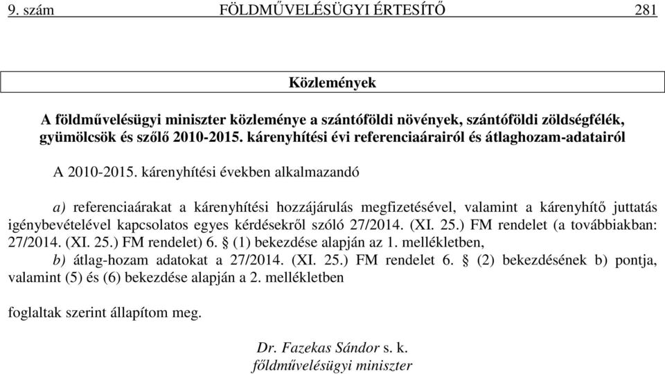 kárenyhítési években alkalmazandó a) referenciaárakat a kárenyhítési hozzájárulás megfizetésével, valamint a kárenyhítő juttatás igénybevételével kapcsolatos egyes kérdésekről szóló 27/2014.