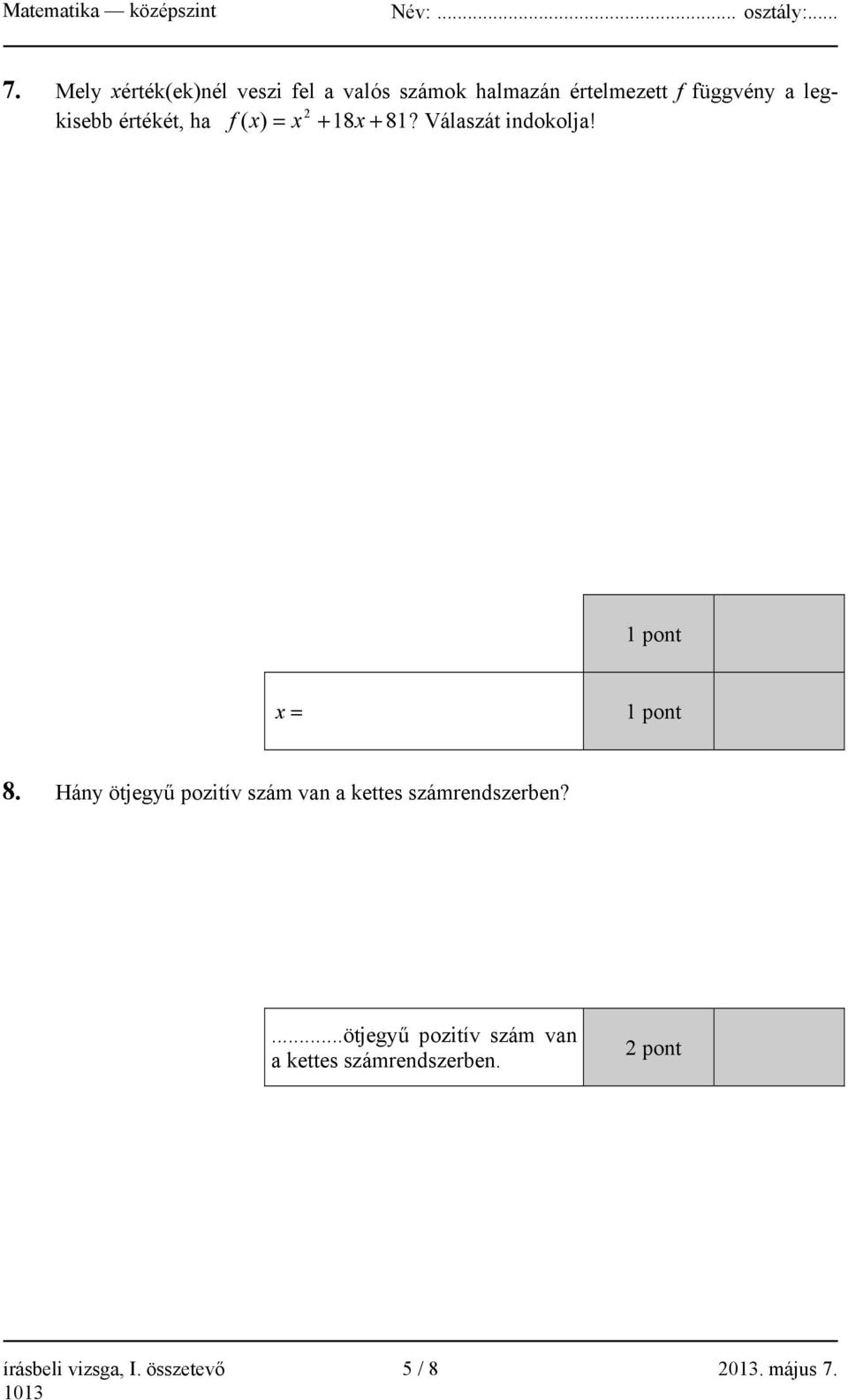 1 pont x = 1 pont 8. Hány ötjegyű pozitív szám van a kettes számrendszerben?