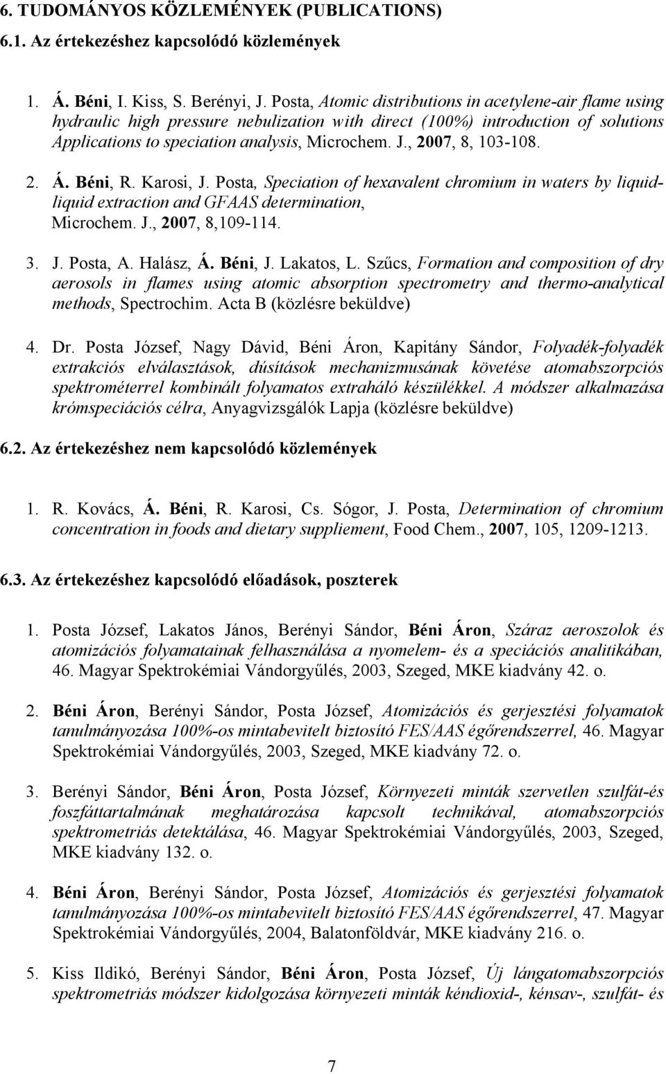 , 2007, 8, 103-108. 2. Á. Béni, R. Karosi, J. Posta, Speciation of hexavalent chromium in waters by liquidliquid extraction and GFAAS determination, Microchem. J., 2007, 8,109-114. 3. J. Posta, A.