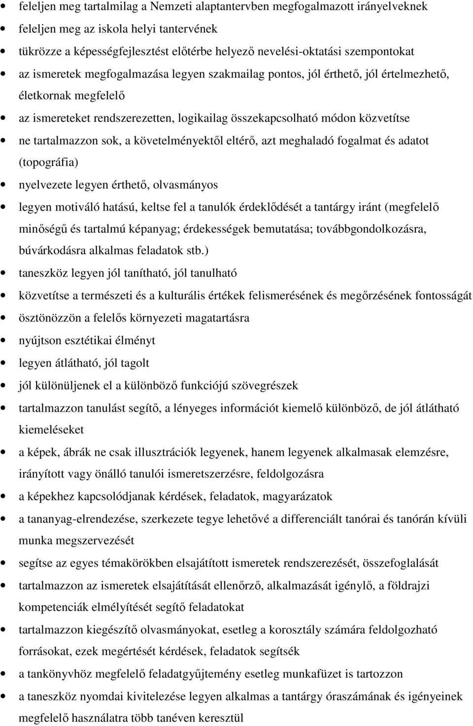 sok, a követelményektől eltérő, azt meghaladó fogalmat és adatot (topográfia) nyelvezete legyen érthető, olvasmányos legyen motiváló hatású, keltse fel a tanulók érdeklődését a tantárgy iránt