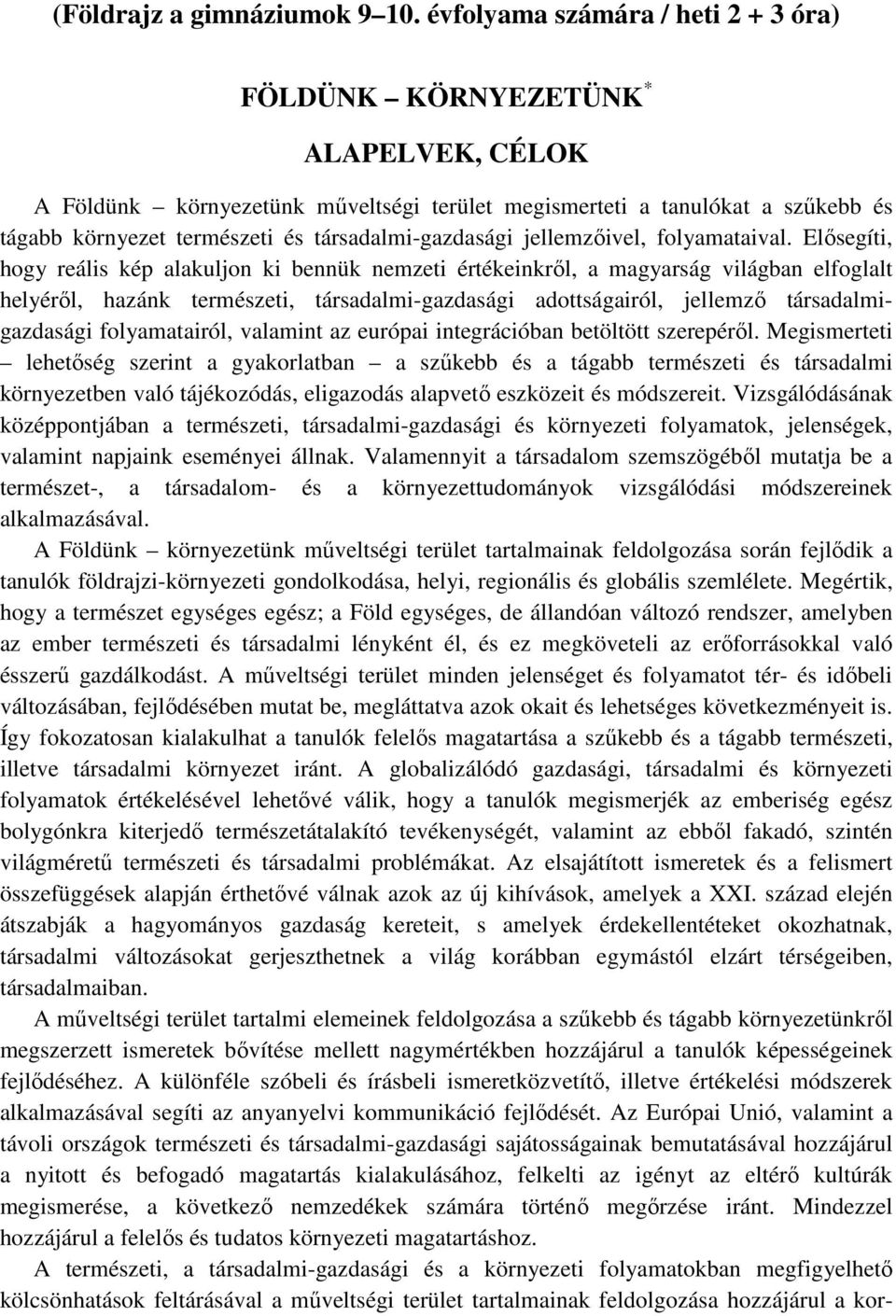társadalmi-gazdasági jellemzőivel, folyamataival.