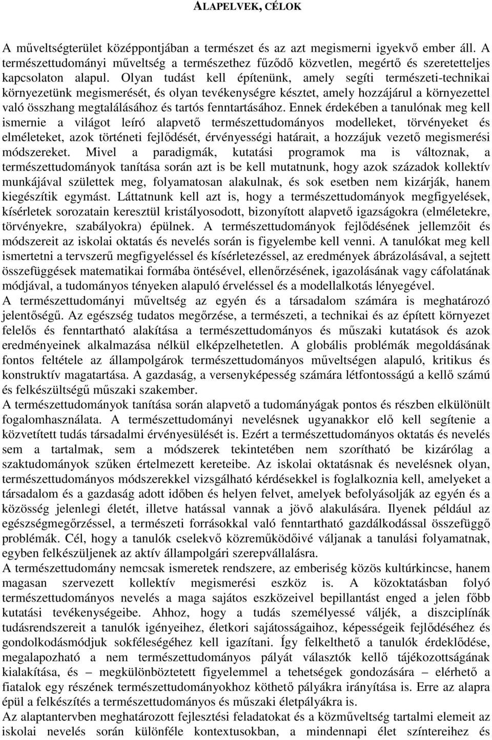 Olyan tudást kell építenünk, amely segíti természeti-technikai környezetünk megismerését, és olyan tevékenységre késztet, amely hozzájárul a környezettel való összhang megtalálásához és tartós