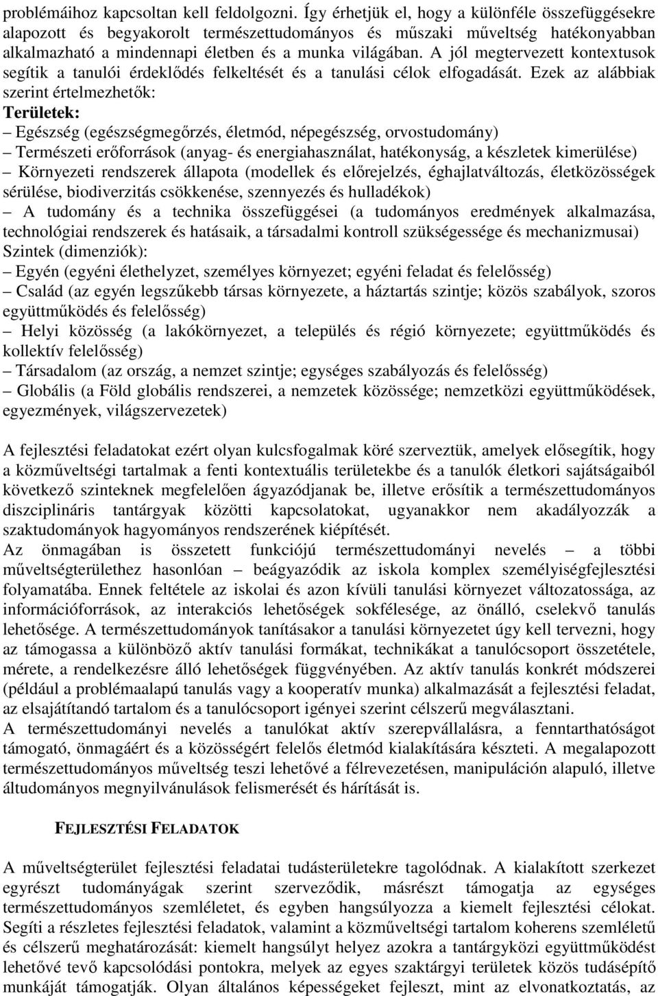 A jól megtervezett kontextusok segítik a tanulói érdeklődés felkeltését és a tanulási célok elfogadását.