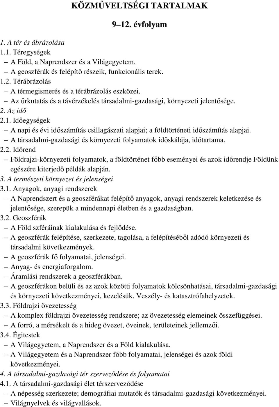 A társadalmi-gazdasági és környezeti folyamatok időskálája, időtartama. 2.