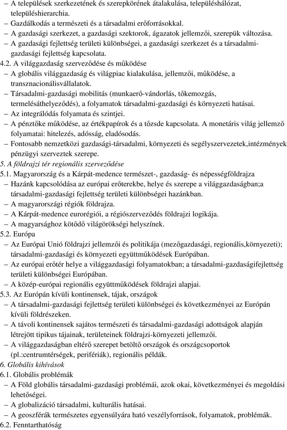 4.2. A világgazdaság szerveződése és működése A globális világgazdaság és világpiac kialakulása, jellemzői, működése, a transznacionálisvállalatok.