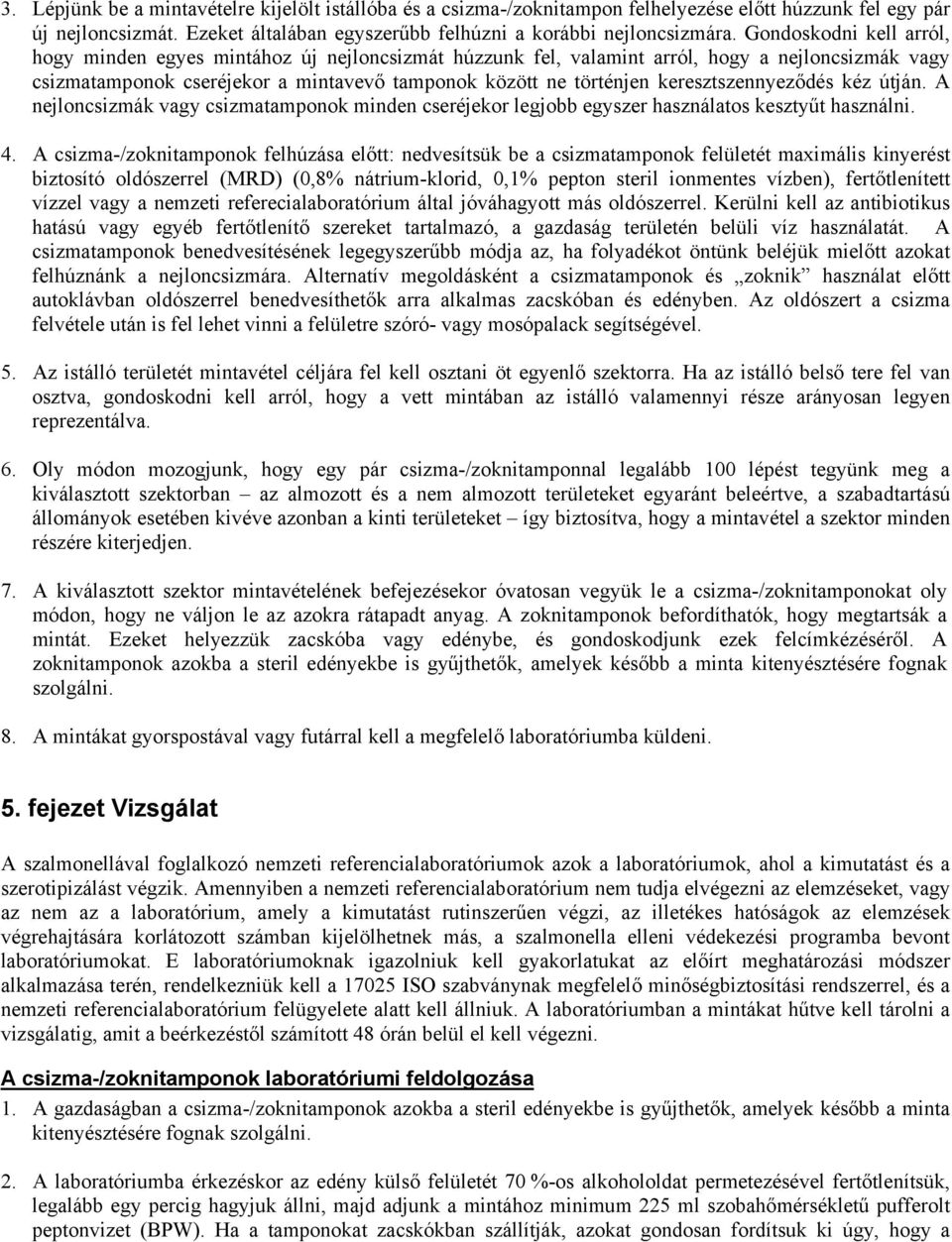 keresztszennyeződés kéz útján. A nejloncsizmák vagy csizmatamponok minden cseréjekor legjobb egyszer használatos kesztyűt használni. 4.