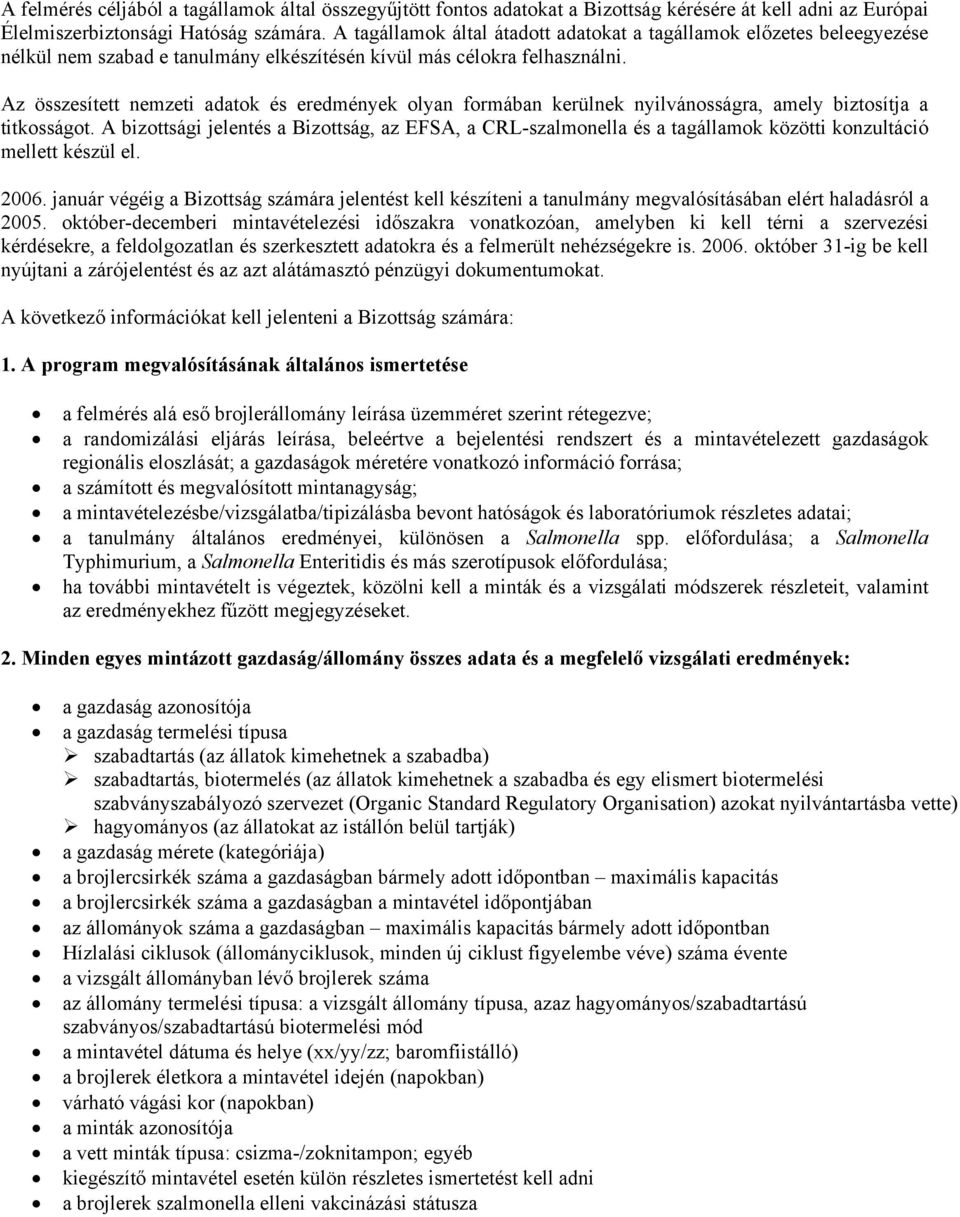 Az összesített nemzeti adatok és eredmények olyan formában kerülnek nyilvánosságra, amely biztosítja a titkosságot.