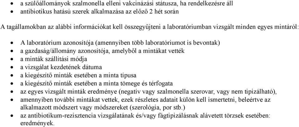 szállítási módja a vizsgálat kezdetének dátuma a kiegészítő minták esetében a minta típusa a kiegészítő minták esetében a minta tömege és térfogata az egyes vizsgált minták eredménye (negatív vagy