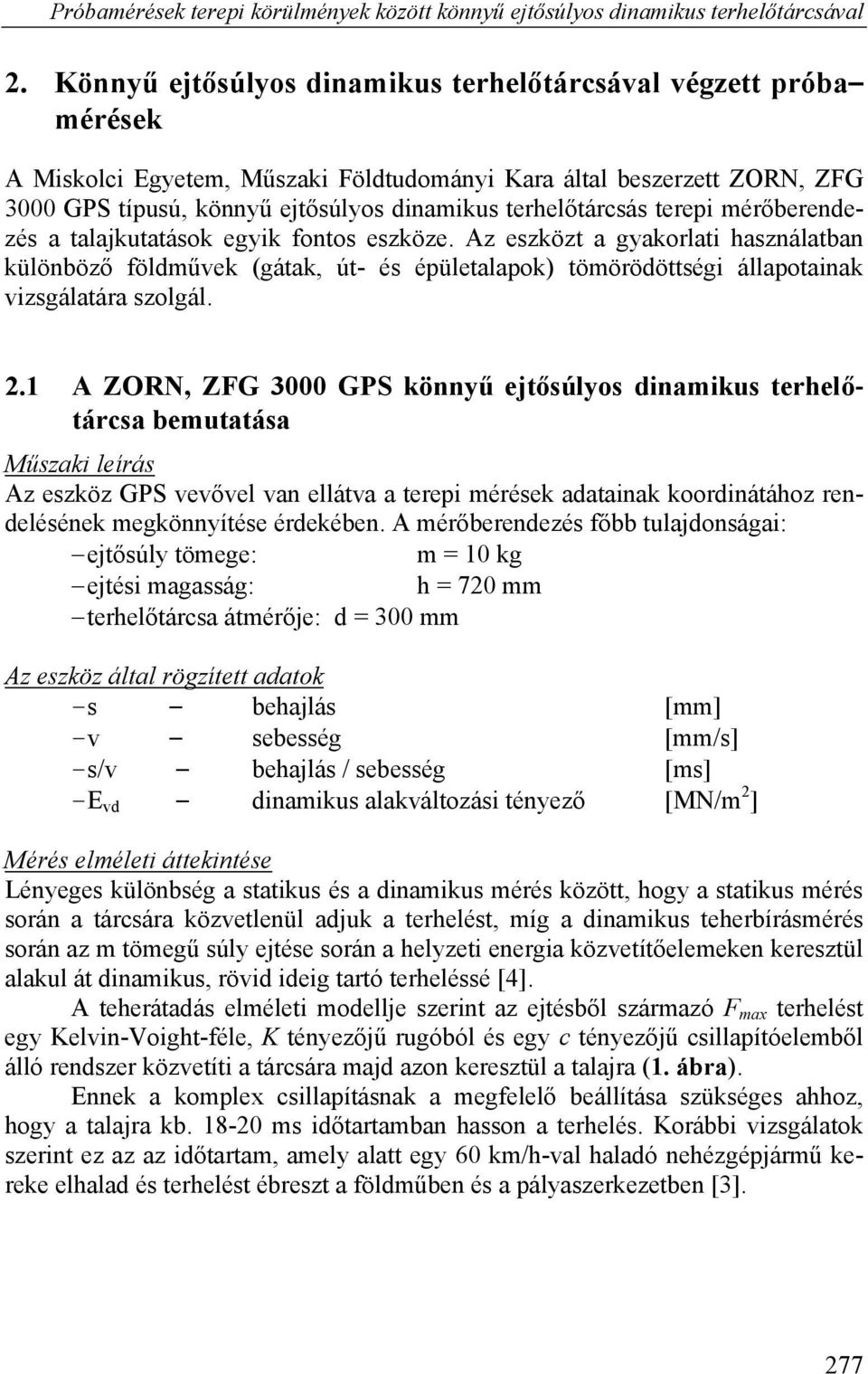 terhelőtárcsás terepi mérőberendezés a talajkutatások egyik fontos eszköze.