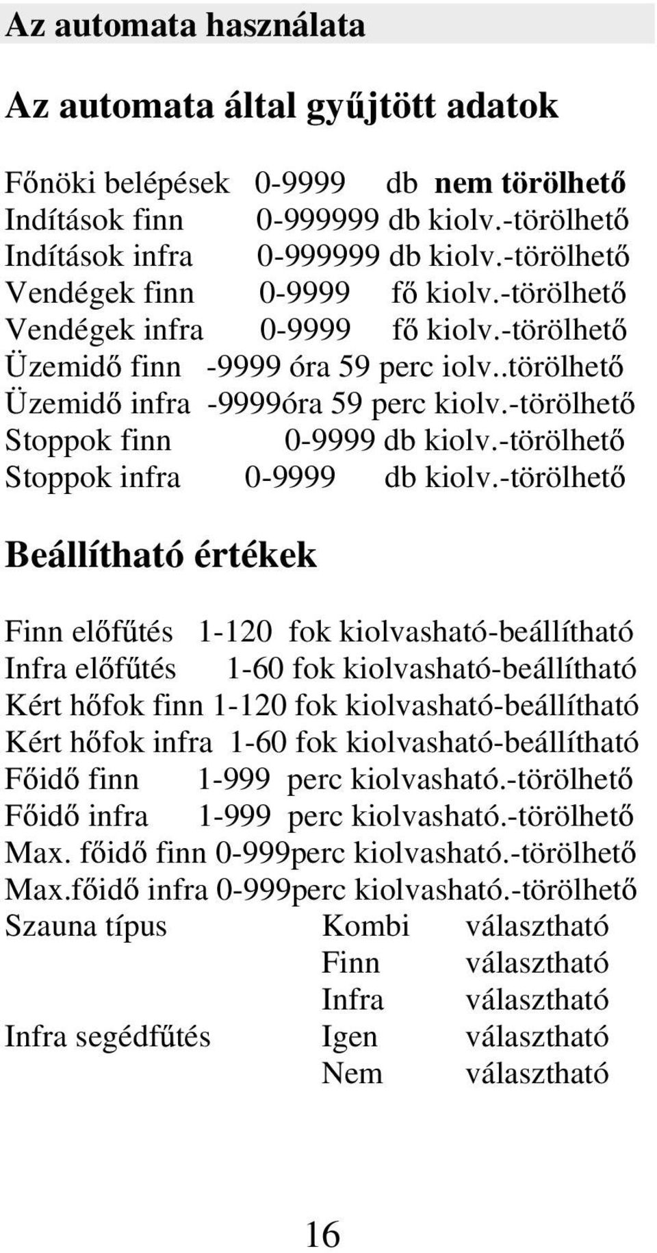 -törölhet Stoppok finn 0-9999 db kiolv.-törölhet Stoppok infra 0-9999 db kiolv.