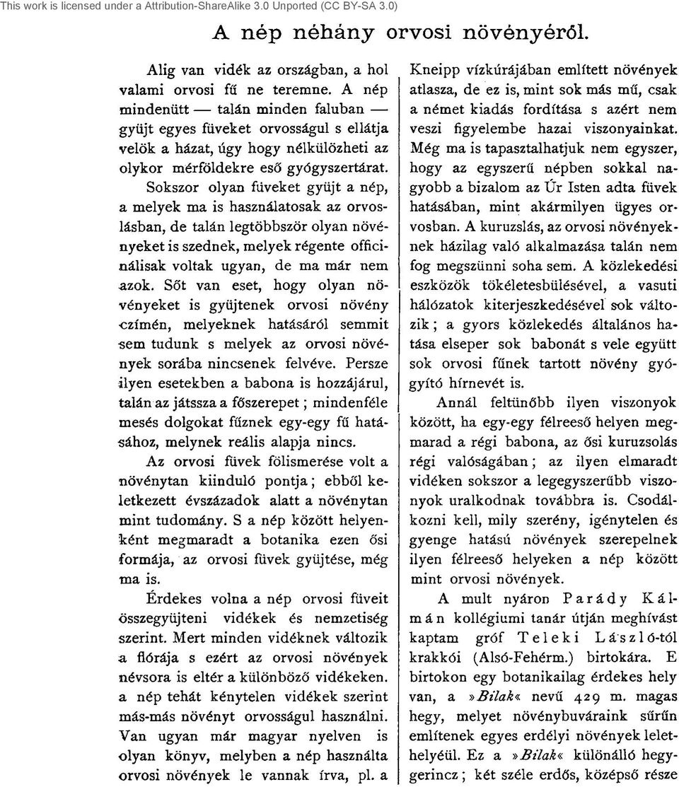 Sokszor olyan fiiveket gyűjt a nép, a melyek ma is használatosak az orvoslásban, de talán legtöbbször olyan növényeket is szednek, melyek régente officinálisak voltak ugyan, de ma már nem azok.