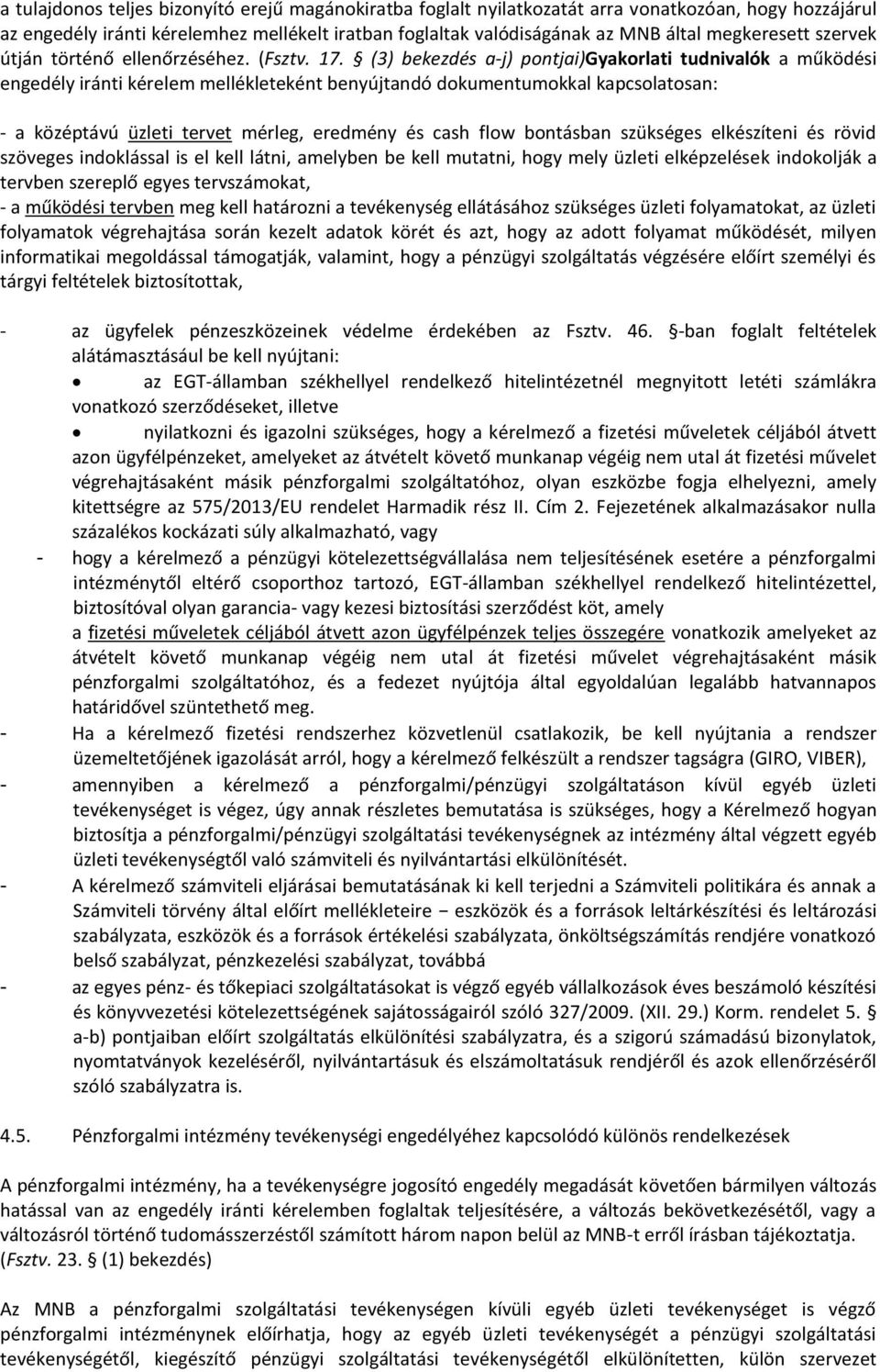 (3) bekezdés a-j) pontjai)gyakorlati tudnivalók a működési engedély iránti kérelem mellékleteként benyújtandó dokumentumokkal kapcsolatosan: - a középtávú üzleti tervet mérleg, eredmény és cash flow