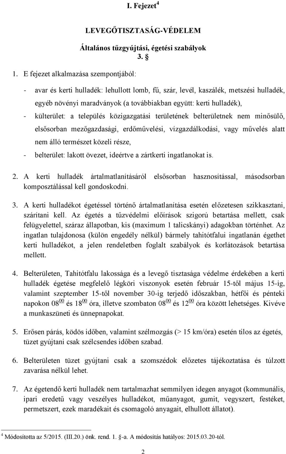 területének belterületnek nem minősülő, elsősorban mezőgazdasági, erdőművelési, vízgazdálkodási, vagy művelés alatt nem álló természet közeli része, - belterület: lakott övezet, ideértve a zártkerti