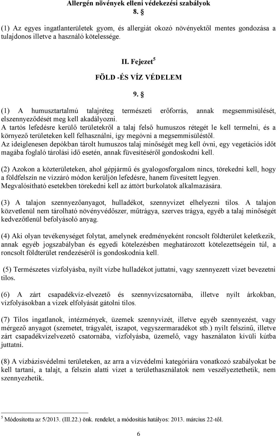 A tartós lefedésre kerülő területekről a talaj felső humuszos rétegét le kell termelni, és a környező területeken kell felhasználni, így megóvni a megsemmisüléstől.