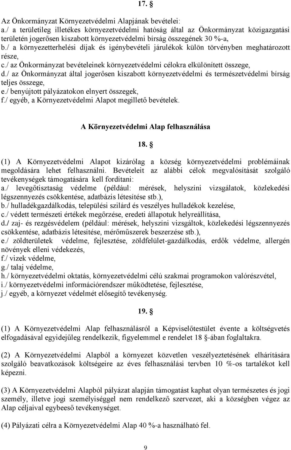 / a környezetterhelési díjak és igénybevételi járulékok külön törvényben meghatározott része, c./ az Önkormányzat bevételeinek környezetvédelmi célokra elkülönített összege, d.