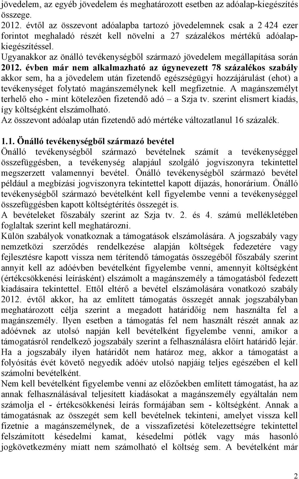 Ugyanakkor az önálló tevékenységből származó jövedelem megállapítása során 2012.